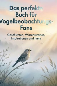 Produktbild: Das perfekte Buch f&uuml;r Vogelbeobachtungs-Fans
