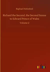 Produktbild: Richard the Second, the Second Sonne to Edward Prince of Wales