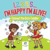 Produktbild: I,2,3,4,5...I'm Happy I'm Alive! | Connect the Dots Toddler