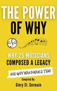 Produktbild: The Power Why: Why 25 Musicians Composed a Legacy (The Power of Why Musicians, #3)