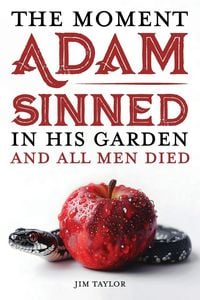 Produktbild: The Moment Adam Sinned In His Garden and All Men Died