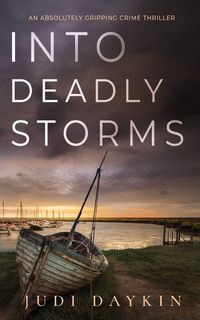 Produktbild: INTO DEADLY STORMS an absolutely gripping crime thriller