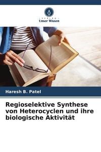 Produktbild: Regioselektive Synthese von Heterocyclen und ihre biologische Aktivit&auml;t