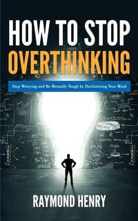 Bild vom Artikel How to Stop Overthinking vom Autor Raymond Henry
