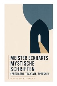 Produktbild: Meister Eckharts mystische Schriften (Predigten, Traktate, Spr&uuml;che)