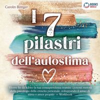 Produktbild: I 7 pilastri dell'autostima: Vivere fin da subito la tua consapevolezza tramite i potenti metodi della psicologia della crescita personale, sviluppando il senso di stima e amor proprio
