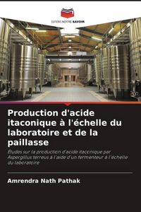 Produktbild: Production d'acide itaconique &agrave; l'&eacute;chelle du laboratoire et de la paillasse