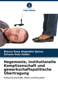 Produktbild: Hegemonie, institutionelle Komplizenschaft und gewerkschaftspolitische &Uuml;bertragung