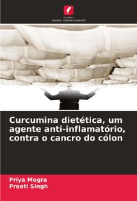 Produktbild: Curcumina diet&eacute;tica, um agente anti-inflamat&oacute;rio, contra o cancro do c&oacute;lon