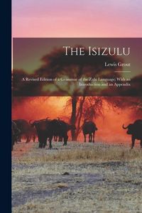 Produktbild: The Isizulu: A Revised Edition of a Grammar of the Zulu Language; With an Introduction and an Appendix