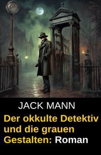 Produktbild: Der okkulte Detektiv und die grauen Gestalten: Roman