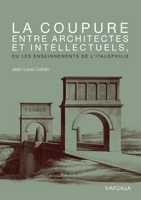 Produktbild: La coupure entre architectes et intellectuels, ou les enseignements de l'Italophilie