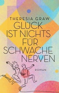 Glück ist nichts für schwache Nerven (Nur bei uns!) von Theresia Graw