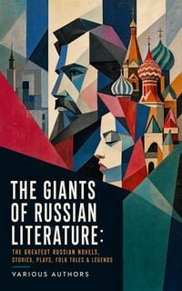 Produktbild: The Giants of Russian Literature: The Greatest Russian Novels, Stories, Plays, Folk Tales & Legends