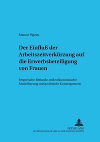 Produktbild: Der Einflu&szlig; der Arbeitszeit auf die Erwerbsbeteiligung von Frauen