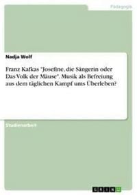 Produktbild: Franz Kafkas "Josefine, die S&auml;ngerin oder Das Volk der M&auml;use". Musik als Befreiung aus dem t&auml;glichen Kampf ums &Uuml;berleben?