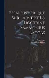 Produktbild: Essai Historique Sur La Vie Et La Doctrine D'ammonius Saccas