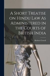 Produktbild: A Short Treatise on Hindu Law As Administered in the Courts of British India