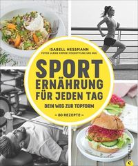 Bild vom Artikel Sporternährung für jeden Tag vom Autor Isabell Hessmann