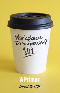 Produktbild: Gill, D: Workplace Discipleship 101