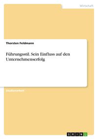 Produktbild: F&uuml;hrungsstil. Sein Einfluss auf den Unternehmenserfolg