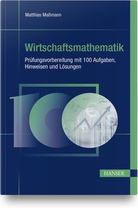 Produktbild: Wirtschaftsmathematik - Pr&uuml;fungsvorbereitung mit 100 Aufgaben, Hinweisen und L&ouml;sungen
