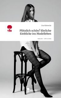 Produktbild: Plötzlich schön? Ehrliche Einblicke ins Modelleben. Life is a Story - story.one