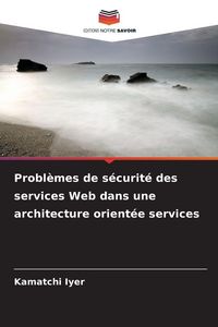 Produktbild: Probl&egrave;mes de s&eacute;curit&eacute; des services Web dans une architecture orient&eacute;e services