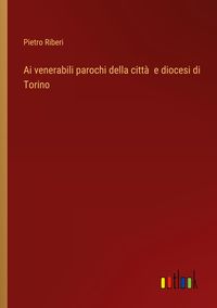 Produktbild: Ai venerabili parochi della citt&agrave;&nbsp; e diocesi di Torino