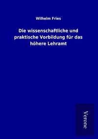 Produktbild: Die wissenschaftliche und praktische Vorbildung f&uuml;r das h&ouml;here Lehramt