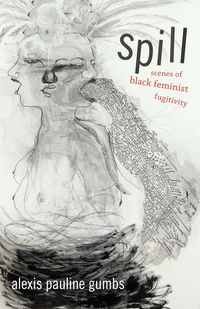 Bild vom Artikel Spill: Scenes of Black Feminist Fugitivity vom Autor Alexis Pauline Gumbs