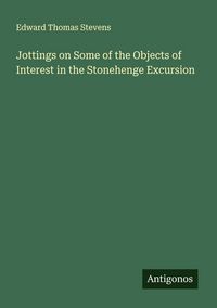 Produktbild: Jottings on Some of the Objects of Interest in the Stonehenge Excursion