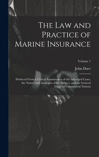 Produktbild: The Law and Practice of Marine Insurance: Deduced From a Critical Examination of the Adjudged Cases, the Nature and Analogies of the Subject, and the