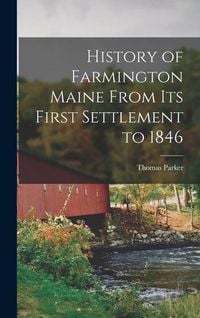 Produktbild: History of Farmington Maine From Its First Settlement to 1846