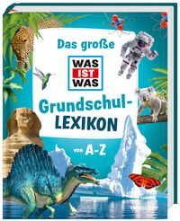 Bild vom Artikel Das große WAS IST WAS Grundschullexikon von A-Z vom Autor Tessloff Verlag Ragnar Tessloff GmbH & Co.KG