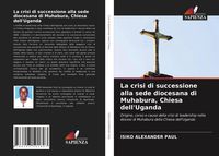 Produktbild: La crisi di successione alla sede diocesana di Muhabura, Chiesa dell'Uganda