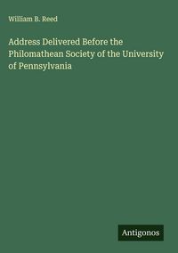 Produktbild: Address Delivered Before the Philomathean Society of the University of Pennsylvania