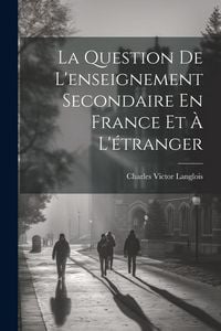 Produktbild: La Question De L'enseignement Secondaire En France Et &Agrave; L'&eacute;tranger