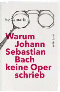 Produktbild: Warum Johann Sebastian Bach keine Oper schrieb