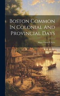 Produktbild: Boston Common In Colonial And Provincial Days