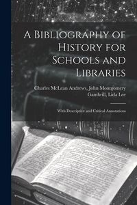 Produktbild: A Bibliography of History for Schools and Libraries: With Descriptive and Critical Annotations