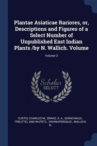 Produktbild: Plantae Asiaticae Rariores, or, Descriptions and Figures of a Select Number of Unpublished East Indian Plants /by N. Wallich. Volume; Volume 3