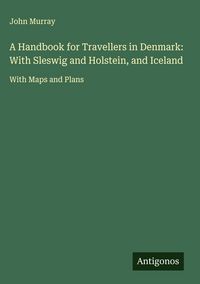 Produktbild: A Handbook for Travellers in Denmark: With Sleswig and Holstein, and Iceland