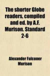 Produktbild: The Shorter Globe Readers, Compiled and Ed. by A.F. Murison. Standard 2-6