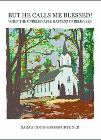 Produktbild: But He Calls Me Blessed! When the Unbelievable Happens to Believers