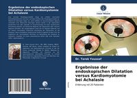 Produktbild: Ergebnisse der endoskopischen Dilatation versus Kardiomyotomie bei Achalasie