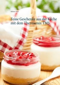 Produktbild: Feine Geschenke aus der K&uuml;che mit dem Thermomix TM5