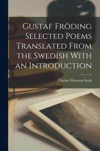 Produktbild: Gustaf Fr&ouml;ding Selected Poems Translated From the Swedish With an Introduction