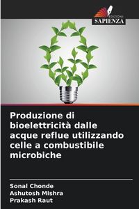 Produktbild: Produzione di bioelettricit&agrave; dalle acque reflue utilizzando celle a combustibile microbiche