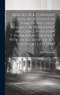 Produktbild: Mercies of a Covenant God, an Account of Some of the Lord's Dealings in Providence and Grace With John Warburton. Together With an Account of the Auth